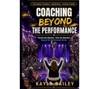 Coaching Beyond the Performance: "Coach the Moment, Then the Mistake" (Beyond the Performance Series)