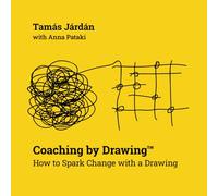 Coaching by Drawing™: How to Spark Change with a Drawing