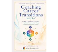 Coaching Career Transitions in HSA™: The Craft Book for HWH® Coaches Guiding Clients Through Career Change & Reinvention (The Human Systems Architecture™ Series)
