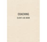 Coaching Client Log Book: Track Clients, Sessions and Notes: Professional Client Record Book for Coaches and Consulting Sessions