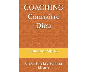 COACHING Connaître Dieu: Amour Paix Joie Bonheur Miracle