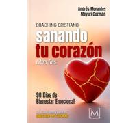 Coaching Cristiano: Sanando tu Corazón: 90 Días de Bienestar Emocional: 2 (Coaching Cristiano: Un Viaje Devocional de 90 Días)