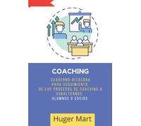 COACHING: Cuaderno-bitácora para seguimiento de los procesos de coaching a subalternos, alumnos o socios.