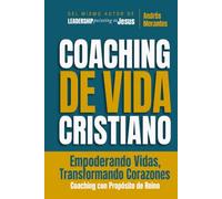 Coaching de Vida Cristiano: Empoderando Vidas, Transformando Corazones: 1 (Coaching de Vida Cristiano: La Serie)