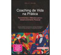 Coaching de Vida na Prática: Ferramentas e Métodos para o Desenvolvimento Pessoal