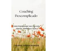 Coaching Descomplicado: Como transformar sua vida com clareza, confiança e ação