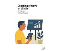 COACHING EFECTIVO EN EL AULA: El nuevo rol de los profesores