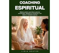 COACHING ESPIRITUAL: Método práctico para liberar patrones emocionales, despertar la conciencia y vivir desde tu verdadera esencia