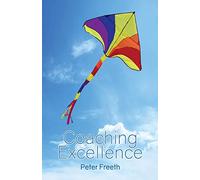 Coaching Excellence: Move Beyond Coaching Models and Learn to Create Powerful Change