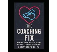 Coaching Fix™: Days of Team-Building Games to Reset Behavior, Build Respect, and Boost Focus in Youth Sports (The Fixes™ System)