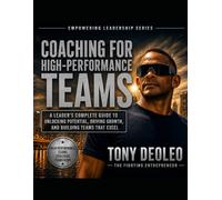 Coaching for High-Performance Teams: A Leader's Complete Guide to Unlocking Potential, Driving Growth, and Building Teams That Excel (The Empowered ... Leaders. Build Teams. Transform Businesses.")
