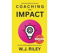 Coaching For Impact - The Art of Developing Great Teachers: Updated For November 2025 Ofsted Framework (Education Without Illusion)