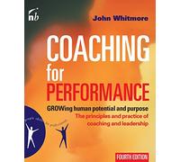 Coaching for Performance: The Principles and Practices of Coaching and Leadership