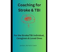 Coaching for Stroke & TBI: For the Stroke/TBI Individual. Caregivers & Loved Ones