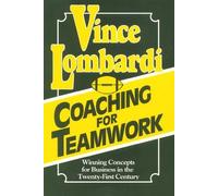 Coaching for Teamwork: Winning Concepts for Business in the Twenty-First Century by Vince Lombardi (1995-08-03)