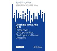 Coaching in the Age of AI: Perspectives on Opportunities, Challenges, and Future Directions (SpringerBriefs in Psychology)
