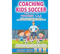 COACHING KIDS SOCCER - AGES 5 TO 10 - Volumes 1,2,3: Soccer coaching book for volunteers, parents and amateur coaches. Learn fun soccer games that ... (Coaching Books For Amateur Soccer Coaches)