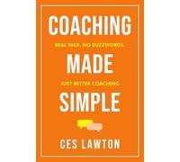 Coaching Made Simple: Real talk, no buzzwords - just better coaching