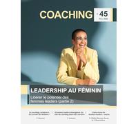COACHING Magazine n°45 - Leadership au féminin (2e partie): Libérer le potentiel des femmes leaders