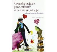 Coaching mágico para convertir a tu rana en príncipe: ¡Haz tus sueños realidad!