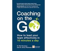 Coaching on the Go: How to lead your team effectively in 10 minutes a day (Financial Times Series)