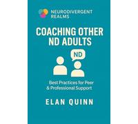 Coaching Other ND Adults: Best Practices for Peer & Professional Support (Neurodivergent Realms)