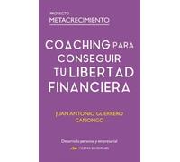 Coaching para conseguir tu Libertad Financiera | Juan Antonio Guerrero Cañongo