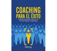 Coaching para el éxito: Entrénate para dar un giro de 180º a tu vida personal y profesional: Entrénate para dar un giro de 180° a tu vida personal y profesional