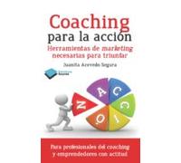 Coaching Para La Accion: Herramientas De Marketing Necesarias Par A Tr