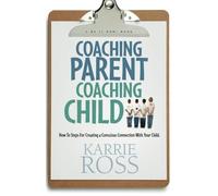 Coaching Parent Coaching Child: How To Steps For Creating a Conscious Connection With Your Child.: Volume 1