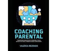 Coaching Parental: "Transforme Desafios em Conexões: O Guia Definitivo para a Parentalidade Consciente!"