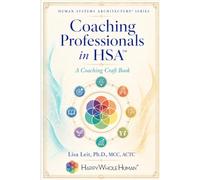 Coaching Professionals in Human Systems Architecture™: A Practitioner Guide for Coaching Core Professional Development at Work (The Human Systems Architecture™ Series)