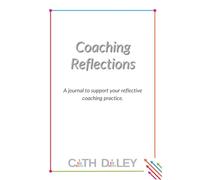 Coaching Reflections: A journal to support your reflective coaching practice.
