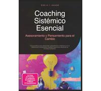 Coaching Sistémico Esencial: Asesoramiento y Pensamiento para el Cambio (Asesoramiento sistémico)