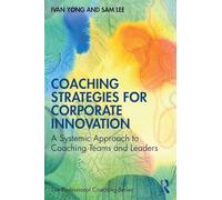 Coaching Strategies for Corporate Innovation: A Systemic Approach to Coaching Teams and Leaders (The Professional Coaching Series)