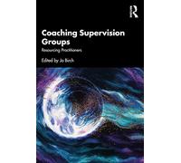 Coaching Supervision Groups: Resourcing Practitioners