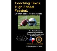 Coaching Texas High School Football: Gridiron Basics for Boneheads