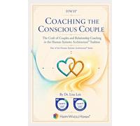 Coaching the Conscious Couple: The Craft of Couples and Relationship Coaching in the Human Systems Architecture™ Tradition (The Human Systems Architecture™ Series)