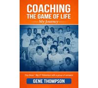 Coaching the Game of Life: My Journey: This book is a record of my path: the places I’ve lived, the people I’ve met, the players I’ve coached, and the lessons I’ve learned.