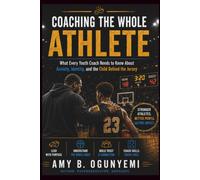 Coaching the Whole Athlete: What Every Youth Coach Needs to Know About Anxiety, Identity, and the Child Behind the Jersey