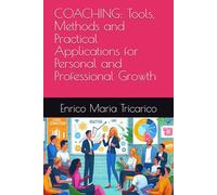 COACHING: Tools, Methods and Practical Applications for Personal and Professional Growth