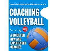 Coaching Volleyball with Confidence : A Guide for New and Experienced Coaches 2025-2026