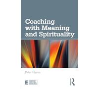 Coaching with Meaning and Spirituality: The Road Less Travelled (Essential Coaching Skills and Knowledge)