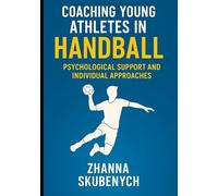 Coaching Young Athletes in Handball: Strategies for Building Mental Strength and Individual Growth in Young Players