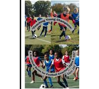 Coaching Young Champions: A Practical Guide for Football Coaches (Ages 5-10)