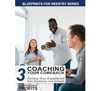 Coaching Your Comeback: Turning Your Experience Into Guidance and Growth: 3 (Blueprints for Reentry)