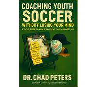 Coaching Youth Soccer: Without Losing Your Mind