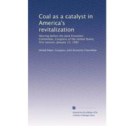 Coal as a catalyst in America's revitalization: Hearing before the Joint Economic Committee, Congress of the United States, first session, January 13, 1982