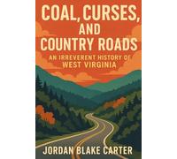 Coal, Curses, and Country Roads: An Irreverent History of West Virginia