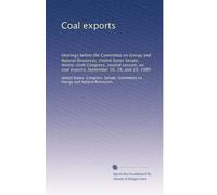 Coal exports: Hearings before the Committee on Energy and Natural Resources, United States Senate, Ninety-sixth Congress, second session, on coal exports, September 16, 18, and 19, 1980
